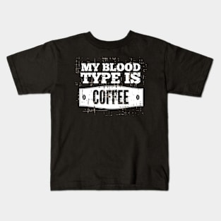 My Blood Type is Coffee Kids T-Shirt